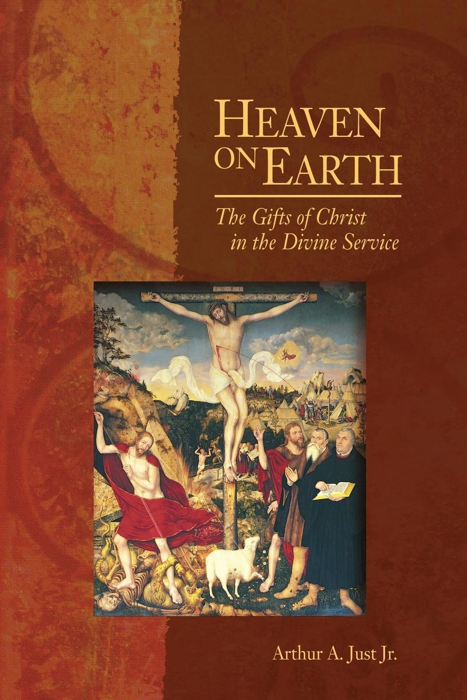 Cover: 9780758606716 | Heaven on Earth | The Gifts of Christ in the Divine Service | Just