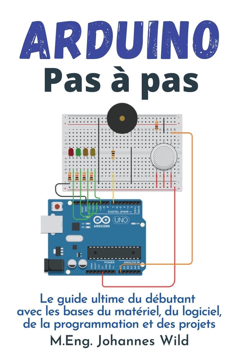 Cover: 9783949804823 | Arduino Pas à pas | M. Eng. Johannes Wild | Taschenbuch | Paperback