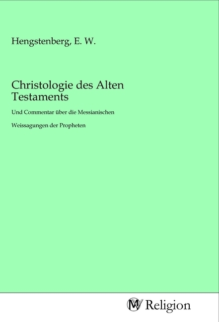 Cover: 9783968814339 | Christologie des Alten Testaments | E. W. Hengstenberg | Taschenbuch