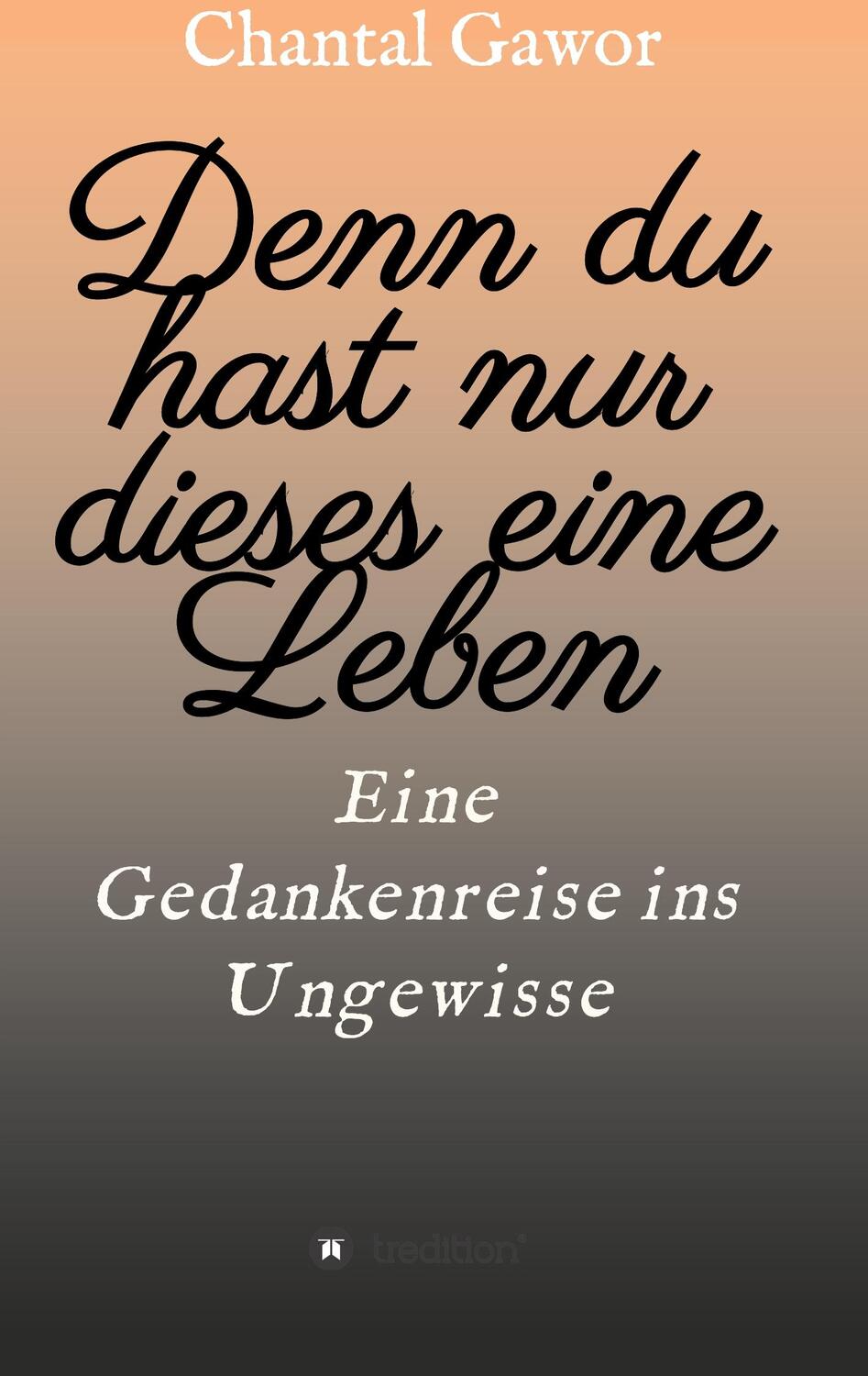 Cover: 9783347065383 | Denn du hast nur dieses eine Leben | Eine Gedankenreise ins Ungewisse