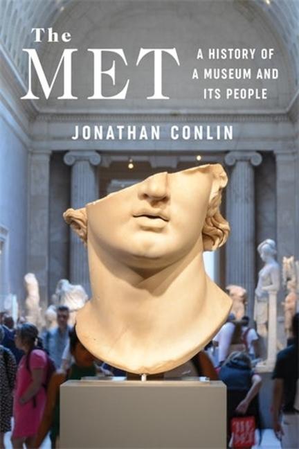 Cover: 9780231218719 | The Met | A History of a Museum and Its People | Jonathan Conlin