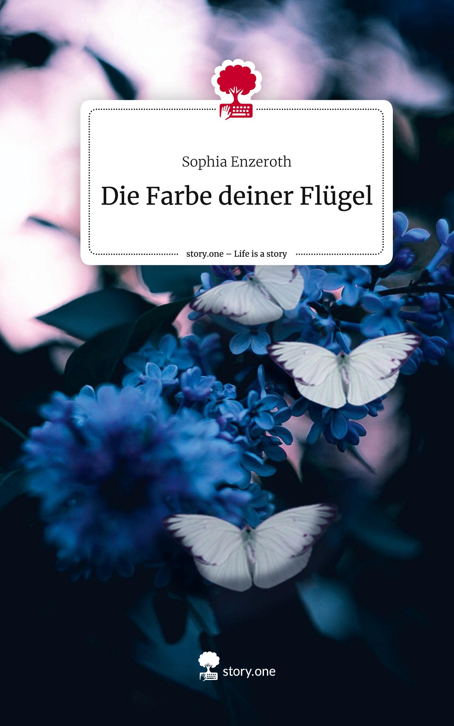 Cover: 9783711536907 | Die Farbe deiner Flügel. Life is a Story - story.one | Sophia Enzeroth