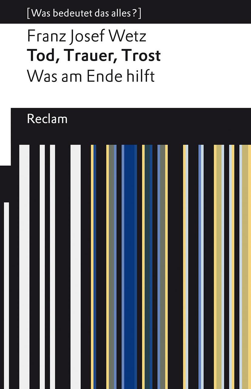 Cover: 9783150142752 | Tod, Trauer, Trost | Was am Ende hilft | Franz Josef Wetz | Buch