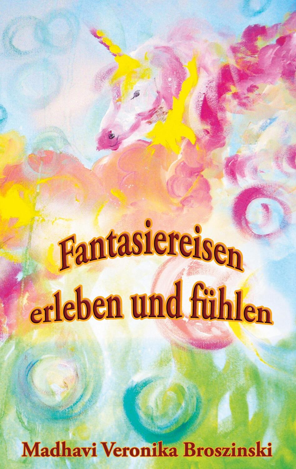 Cover: 9783753496504 | Fantasiereisen erleben und fühlen | Madhavi Veronika Broszinski | Buch