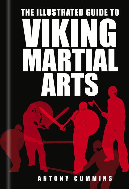 Cover: 9780750967457 | The Illustrated Guide to Viking Martial Arts | Antony Cummins | Buch