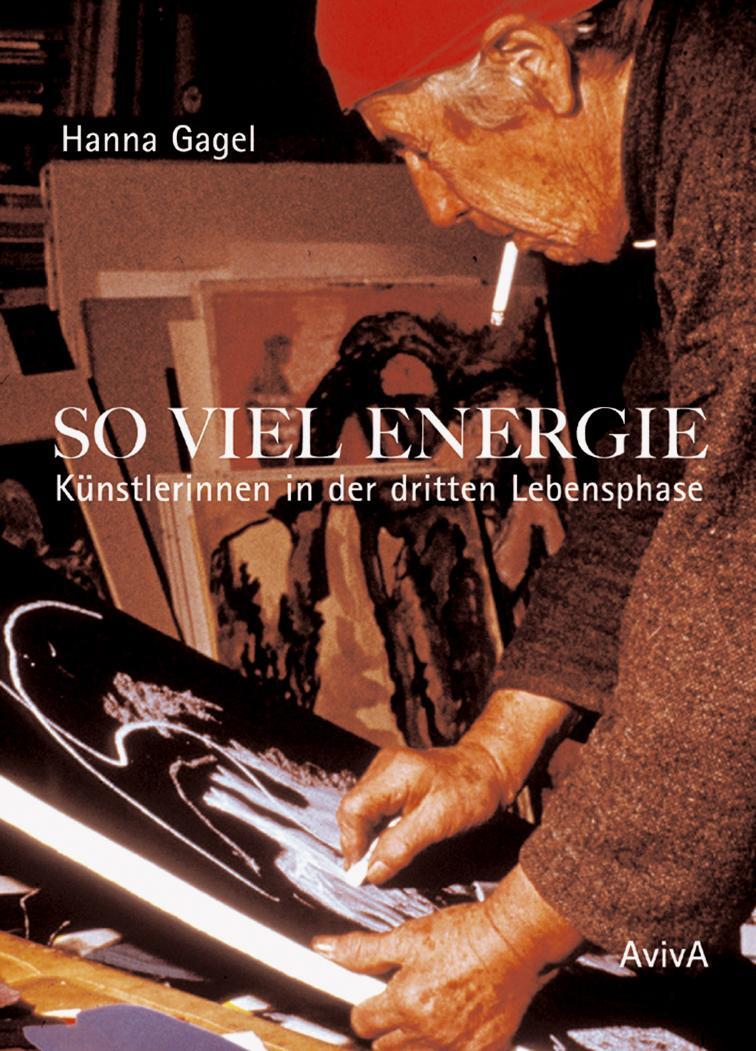 Cover: 9783949302169 | So viel Energie | Künstlerinnen in der dritten Lebensphase | Gagel