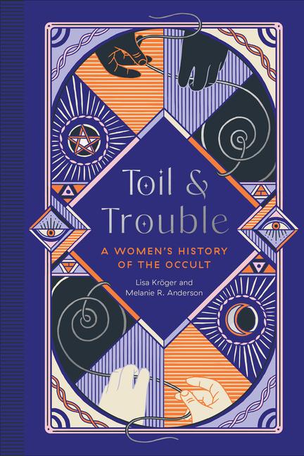 Cover: 9781683692911 | Toil and Trouble | A Women's History of the Occult | Kroger (u. a.)