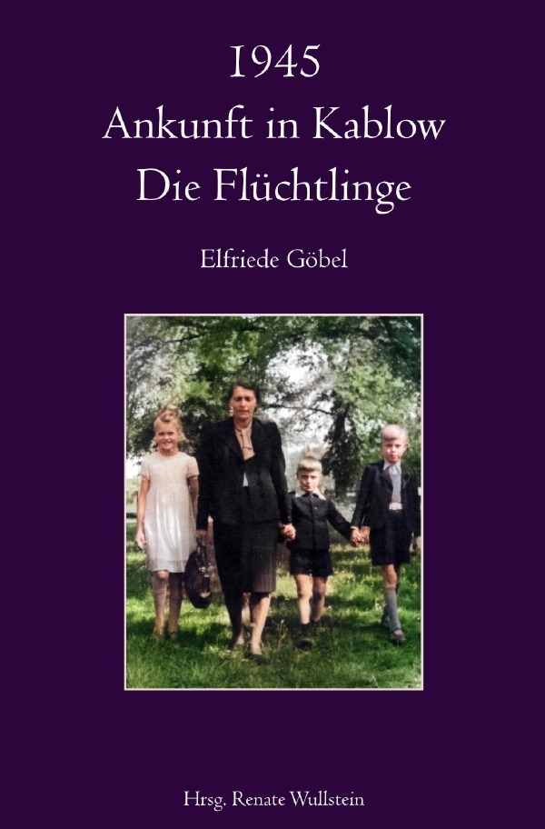 Cover: 9783754932452 | 1945 Ankunft in Kablow | Die Flüchtlinge | Elfriede Göbel | Buch