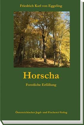 Cover: 9783852081557 | Horscha | Forstliche Erfüllung | Friedich Karl von Eggeling | Buch