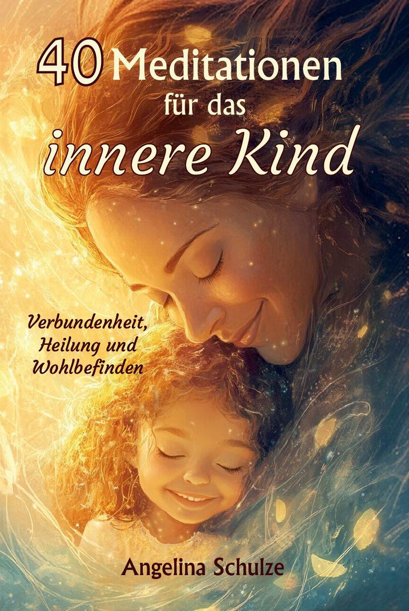 Cover: 9783967382969 | 40 Meditationen für das innere Kind | Angelina Schulze | Taschenbuch