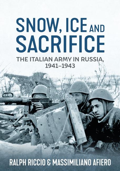 Cover: 9781804515716 | Snow, Ice and Sacrifice | The Italian Army in Russia, 1941-1943 | Buch