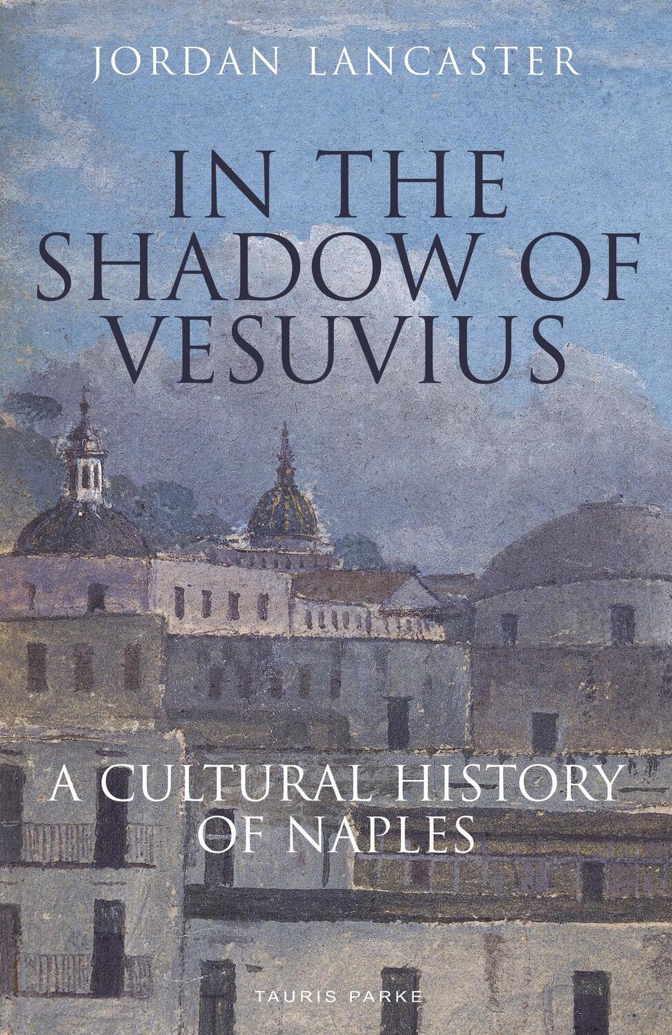 Cover: 9781838600358 | In the Shadow of Vesuvius | A Cultural History of Naples | Lancaster