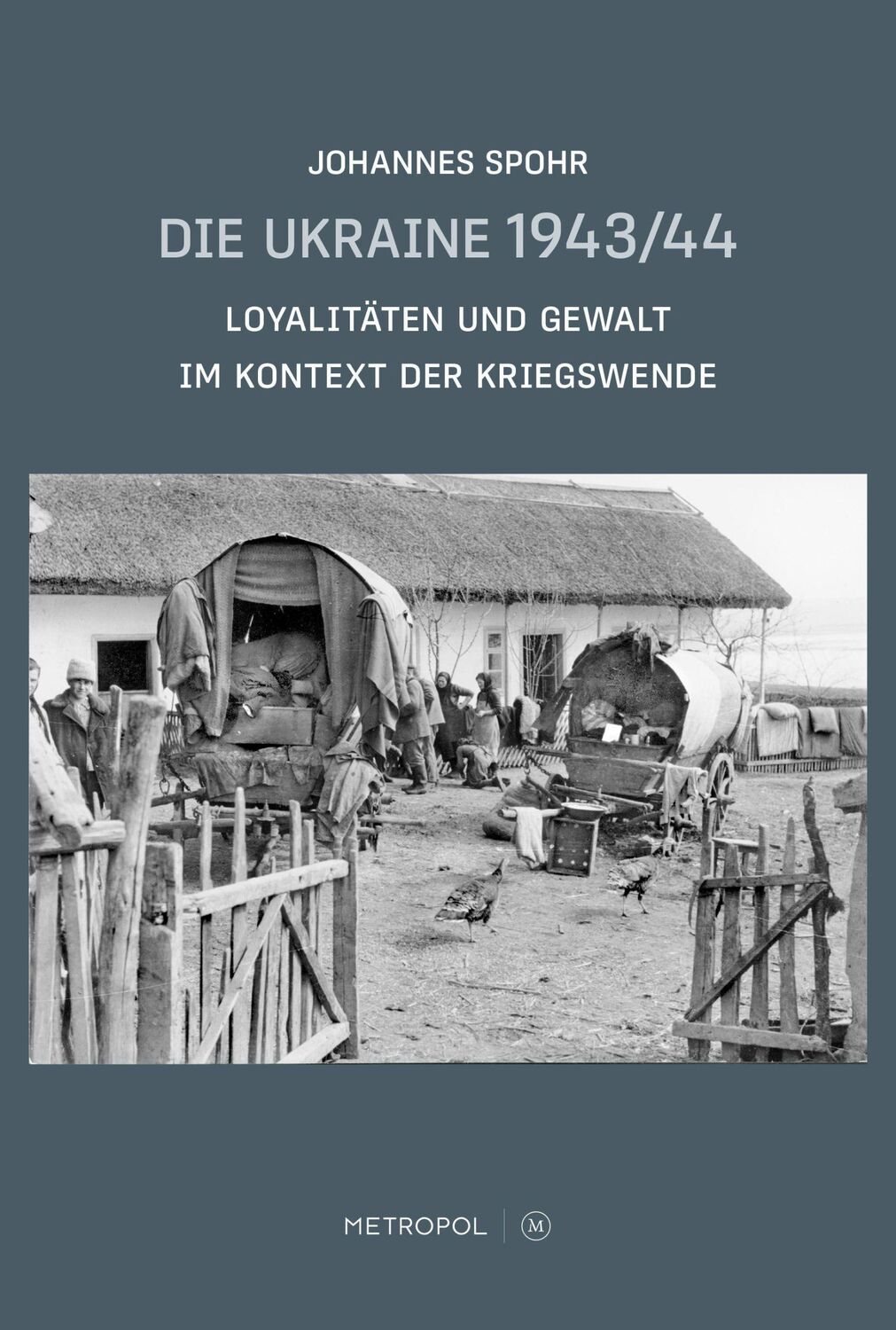 Cover: 9783863316006 | Die Ukraine 1943/44 | Johannes Spohr | Taschenbuch | 558 S. | Deutsch