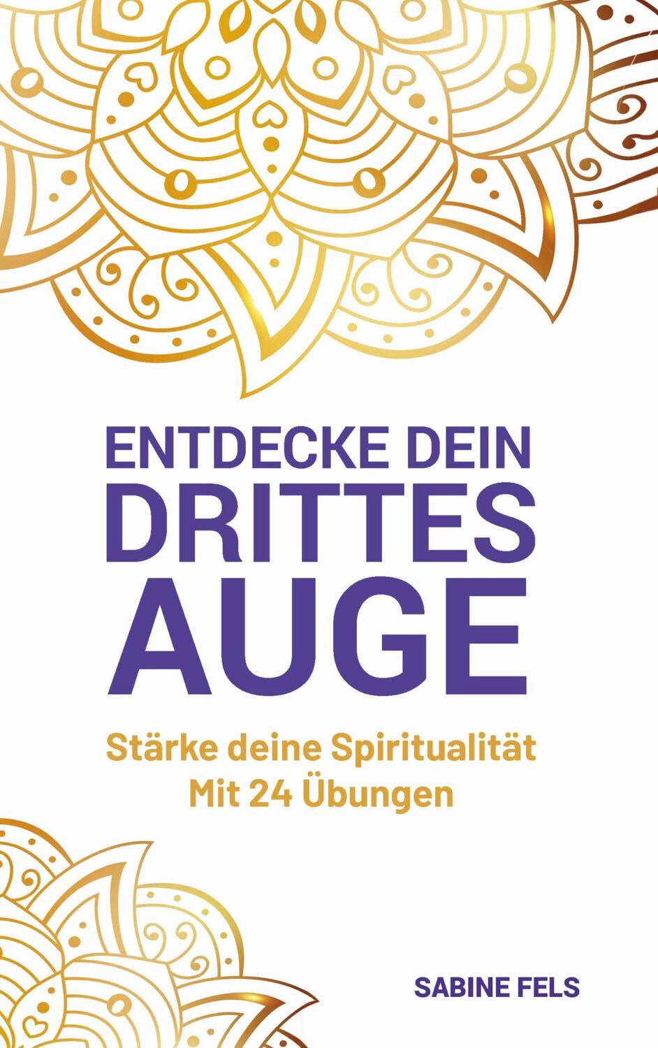 Cover: 9783751934541 | Entdecke dein Drittes Auge | Sabine Fels | Taschenbuch | Paperback