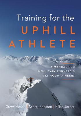 Cover: 9781938340840 | Training for the Uphill Athlete | Steve House (u. a.) | Taschenbuch