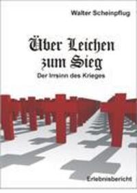 Cover: 9783833460326 | Über Leichen zum Sieg | Der Irrsinn des Krieges | Walter Scheinpflug