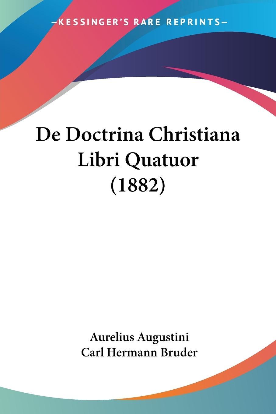 Cover: 9781160387460 | De Doctrina Christiana Libri Quatuor (1882) | Aurelius Augustini