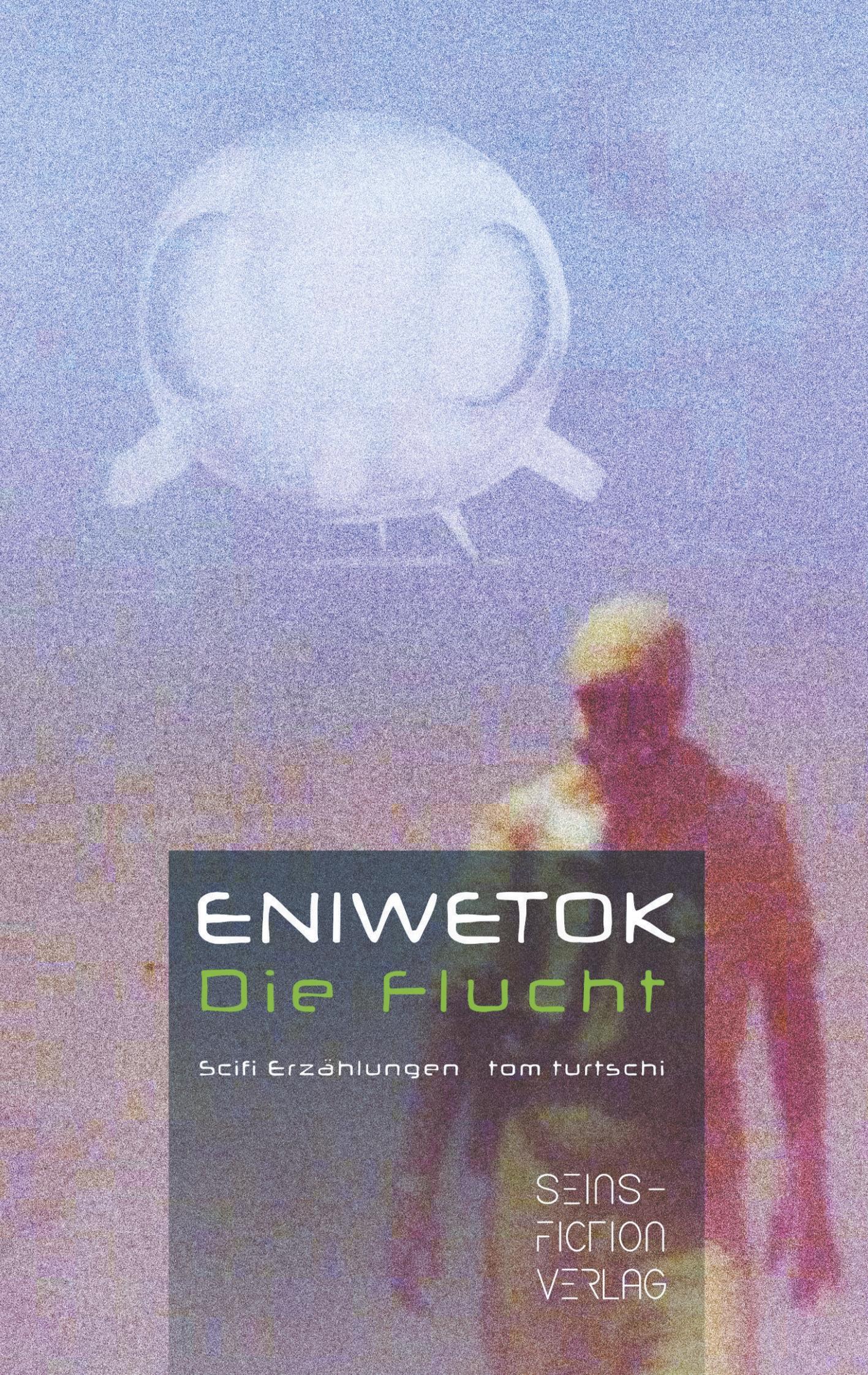 Cover: 9783952482612 | Eniwetok. Die Flucht | Scifi Erzählungen | Tom Turtschi | Taschenbuch