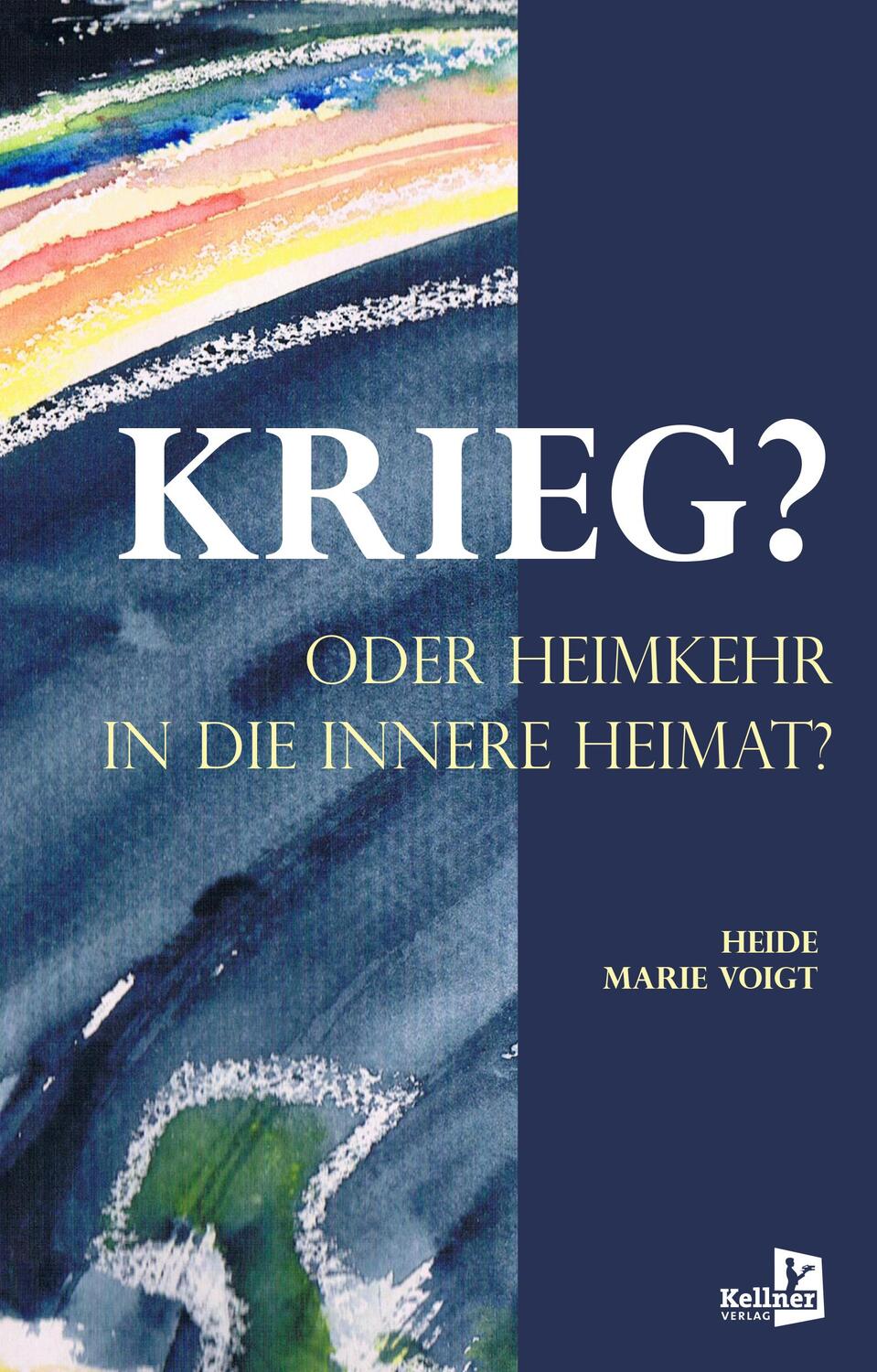 Cover: 9783956514340 | KRIEG? ODER HEIMKEHR IN DIE INNERE HEIMAT | Heide Marie Voigt | Buch