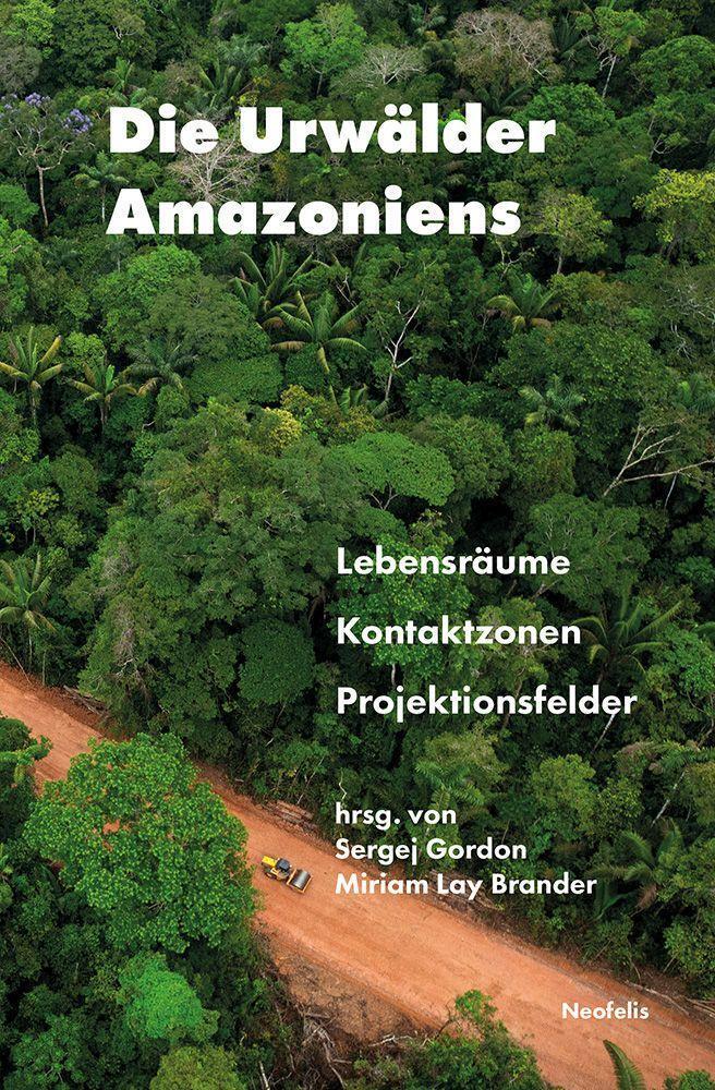 Cover: 9783958084322 | Die Urwälder Amazoniens | Lebensräume, Kontaktzonen, Projektionsfelder