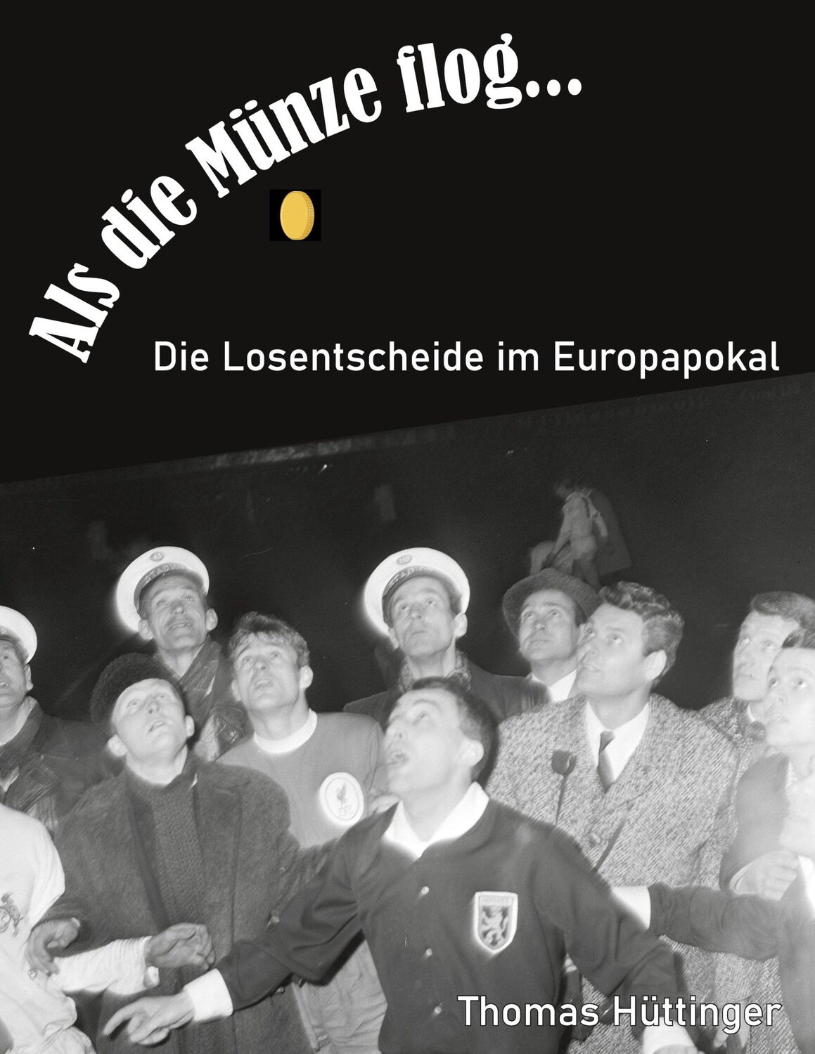 Cover: 9783753472256 | Als die Münze flog... | Die Losentscheide im Europapokal | Hüttinger