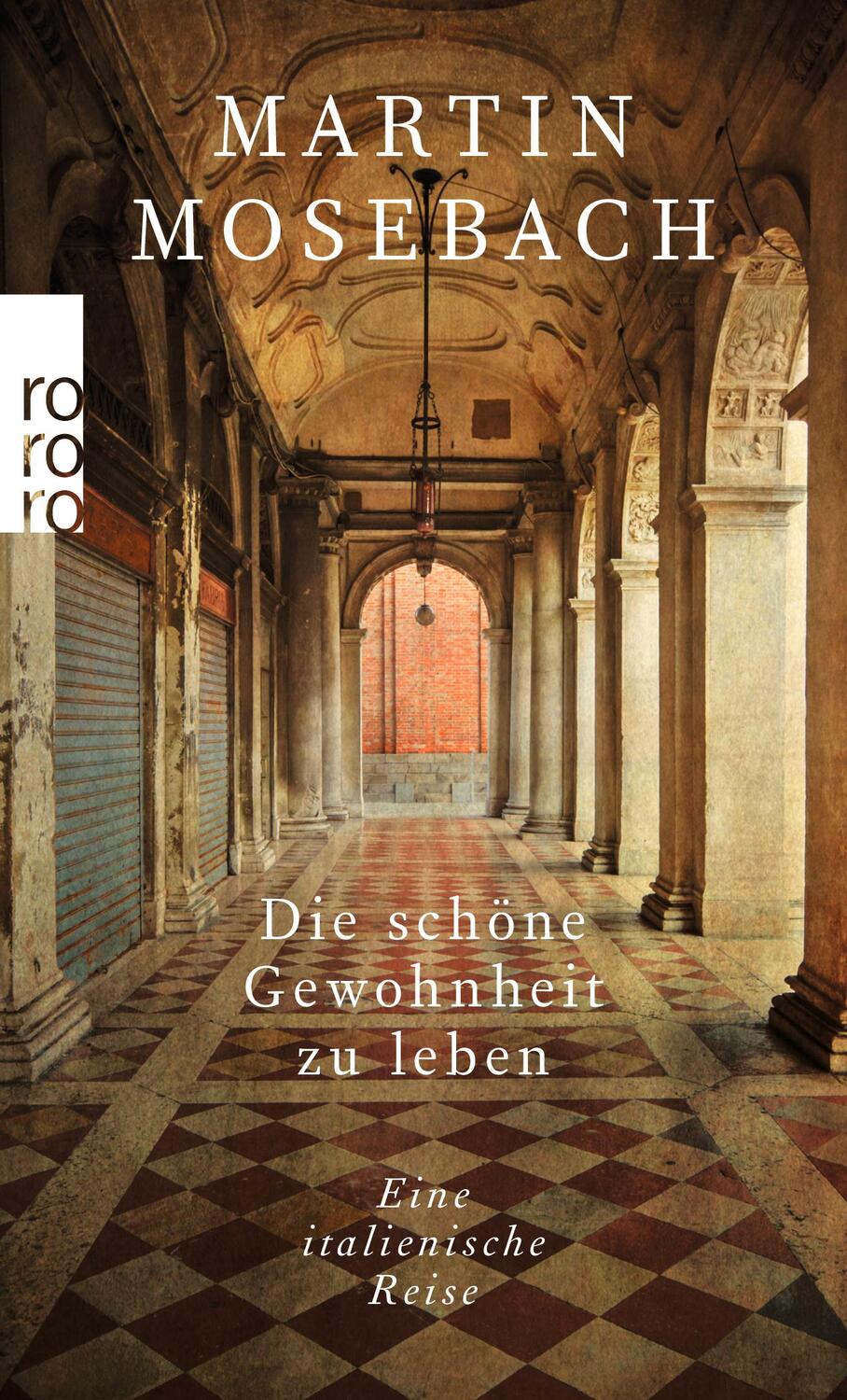 Cover: 9783499273384 | Die schöne Gewohnheit zu leben | Eine italienische Reise | Mosebach