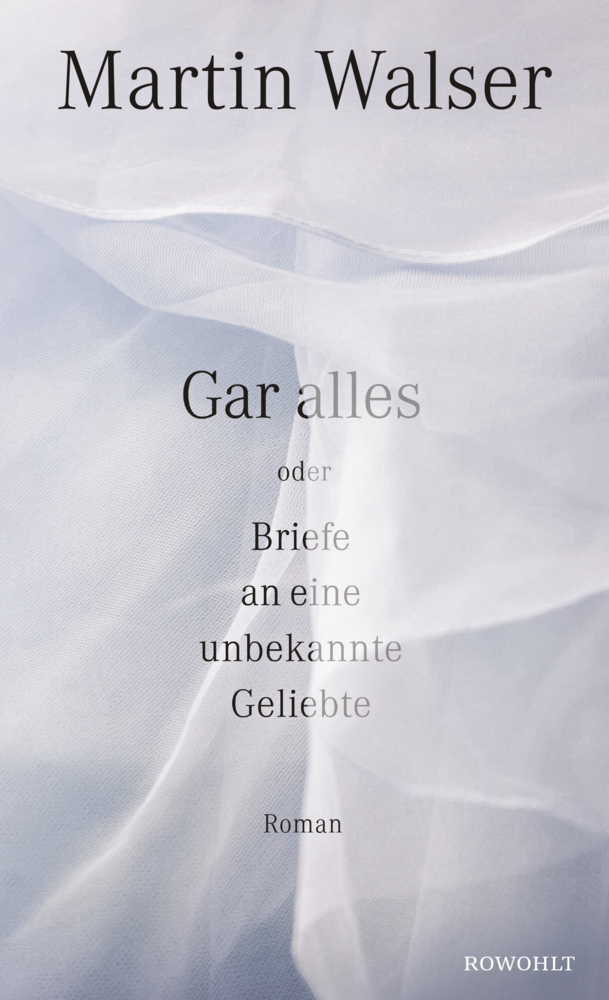 Cover: 9783498074005 | Gar alles oder Briefe an eine unbekannte Geliebte | Roman | Walser