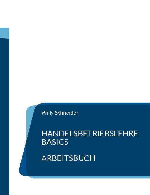 Cover: 9783754355572 | Schneider, W: Handelsbetriebslehre Basics - Arbeitsbuch | Schneider