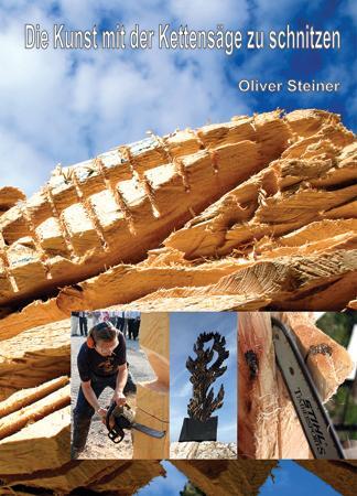 Cover: 9783000251962 | Die Kunst mit der Kettensäge zu schnitzen | Oliver Steiner | Buch