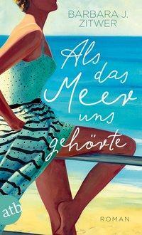 Cover: 9783746634753 | Als das Meer uns gehörte | Roman | Barbara J Zitwer | Taschenbuch