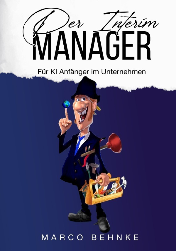 Cover: 9783757533014 | Der Interim Manager | Für KI Anfänger im Unternehmen | Marco Behnke