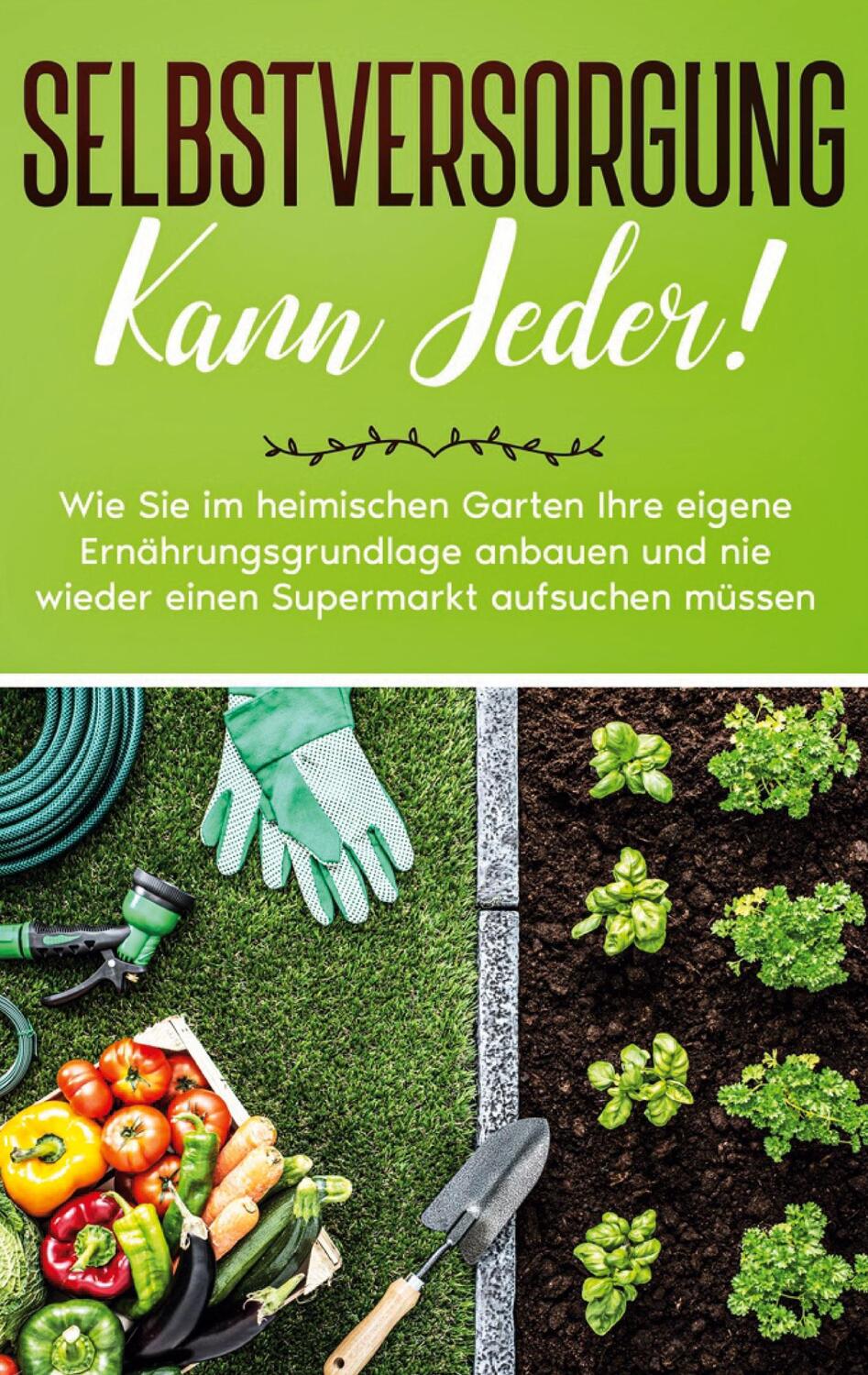 Cover: 9783752606119 | Selbstversorgung kann jeder!: Wie Sie im heimischen Garten Ihre...