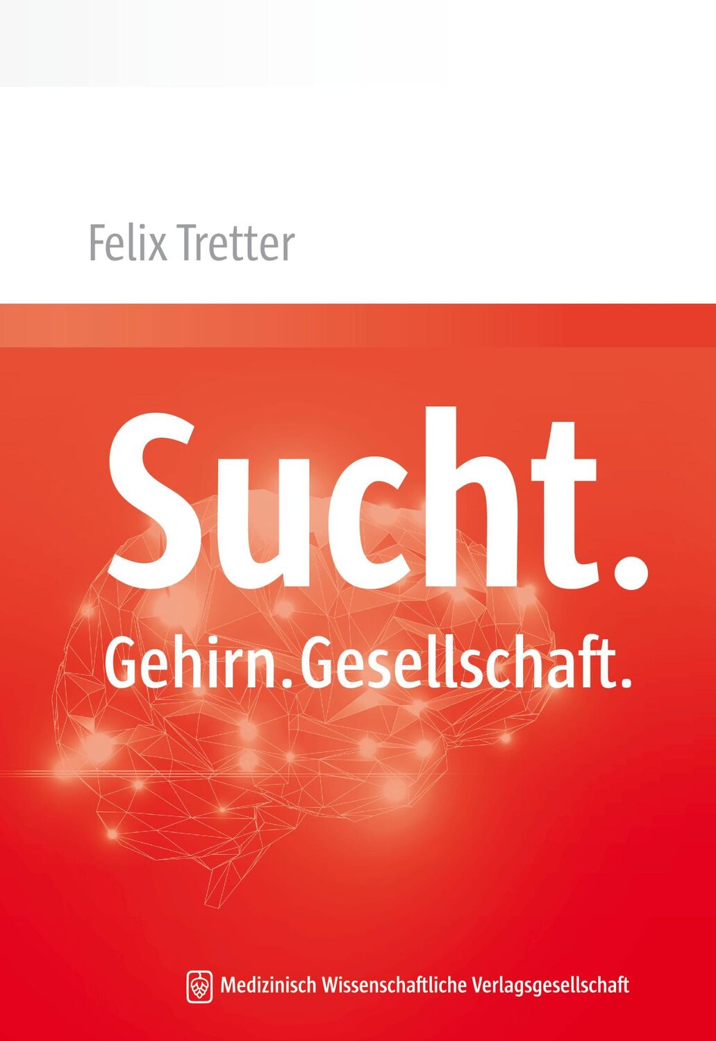 Cover: 9783954662906 | Sucht. Gehirn. Gesellschaft. | Felix Tretter | Taschenbuch | XI | 2016