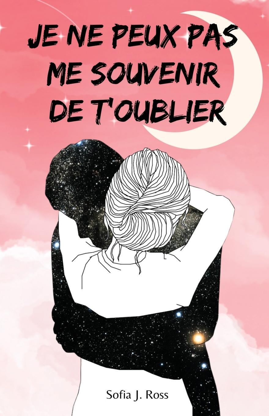 Cover: 9781803625744 | Je ne peux pas me souvenir de t'oublier | Sofia J. Ross | Taschenbuch