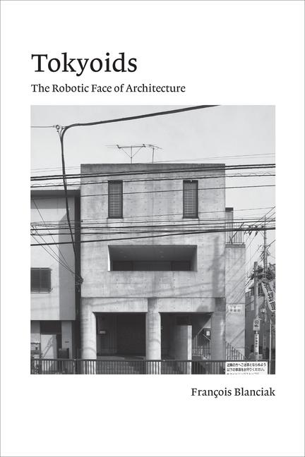 Cover: 9780262544238 | Tokyoids: The Robotic Face of Architecture | Francois Blanciak | Buch