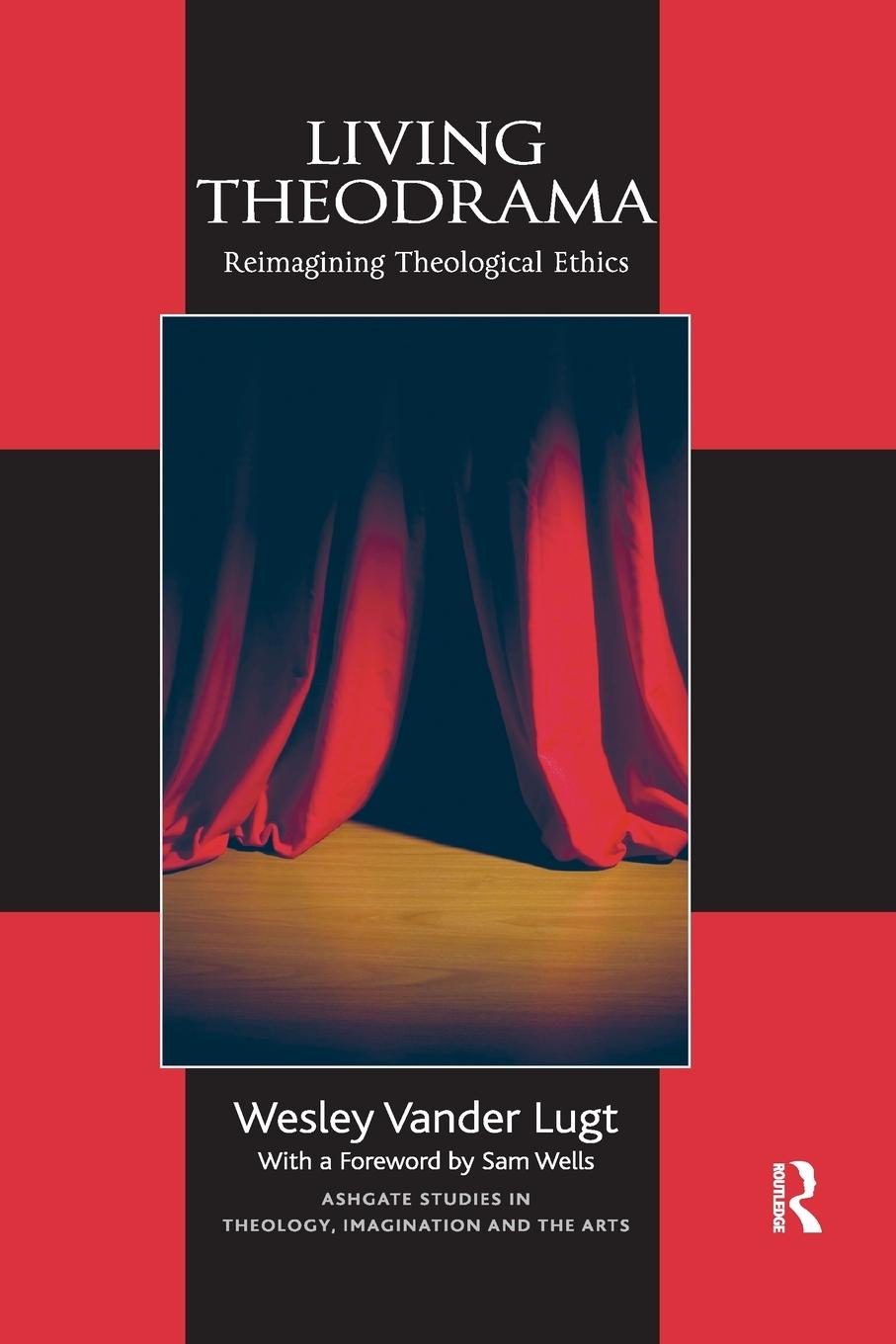 Cover: 9780367879303 | Living Theodrama | Reimagining Theological Ethics | Wesley Vander Lugt