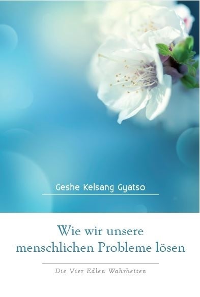 Cover: 9783908543220 | Wie wir unsere menschlichen Probleme lösen | Die Vier Edlen Wahrheiten