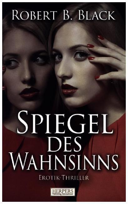 Cover: 9783946268659 | Spiegel des Wahnsinns | Erotik-Thriller | Robert B. Black | Buch