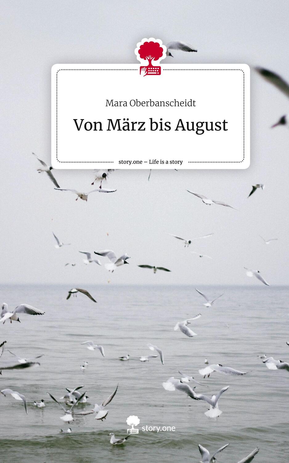 Cover: 9783710843303 | Von März bis August. Life is a Story - story.one | Mara Oberbanscheidt