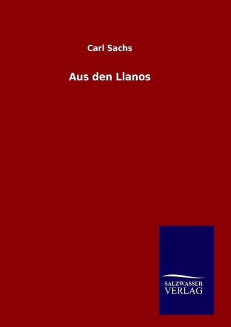 Cover: 9783846083413 | Aus den Llanos | Carl Sachs | Buch | HC gerader Rücken kaschiert