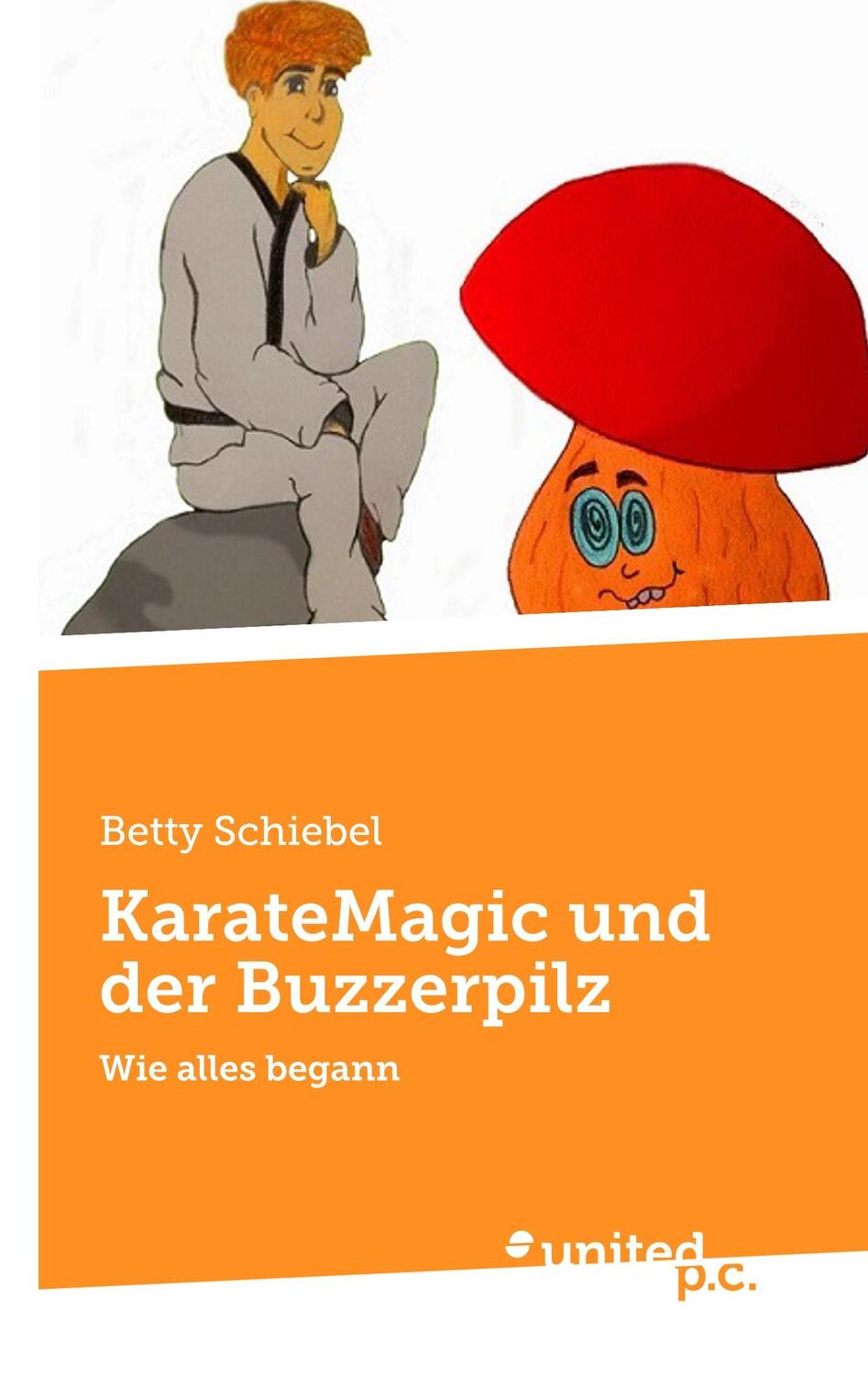 Cover: 9783710335396 | KarateMagic und der Buzzerpilz | Wie alles begann | Betty Schiebel