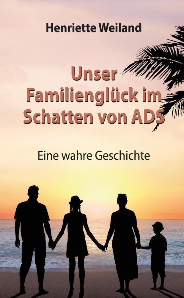 Cover: 9783384160294 | Unser Familienglück im Schatten von ADS | Henriette Weiland | Buch