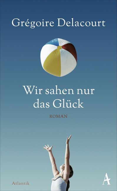 Cover: 9783455600216 | Wir sahen nur das Glück | Roman | Grégoire Delacourt | Buch | 272 S.