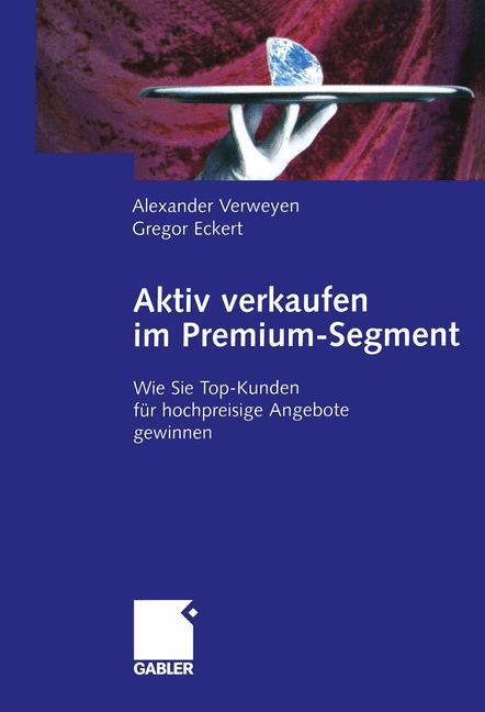 Cover: 9783322822321 | Aktiv verkaufen im Premium-Segment | Gregor Eckert (u. a.) | Buch