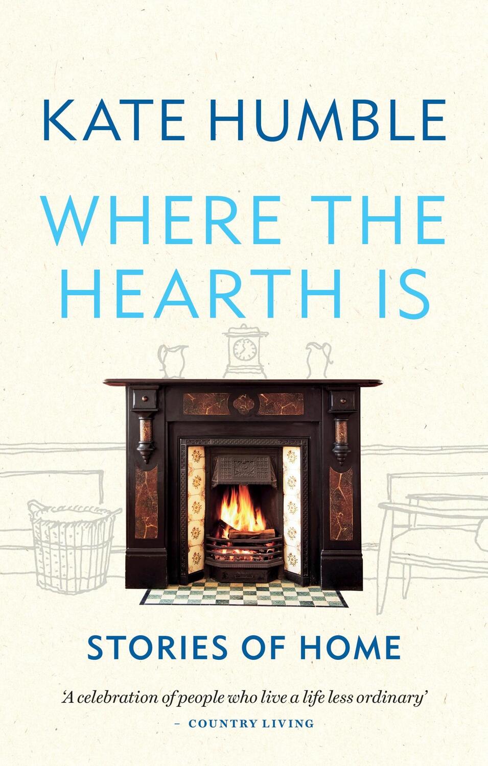 Cover: 9781783254613 | Where the Hearth Is: Stories of home | Kate Humble | Taschenbuch