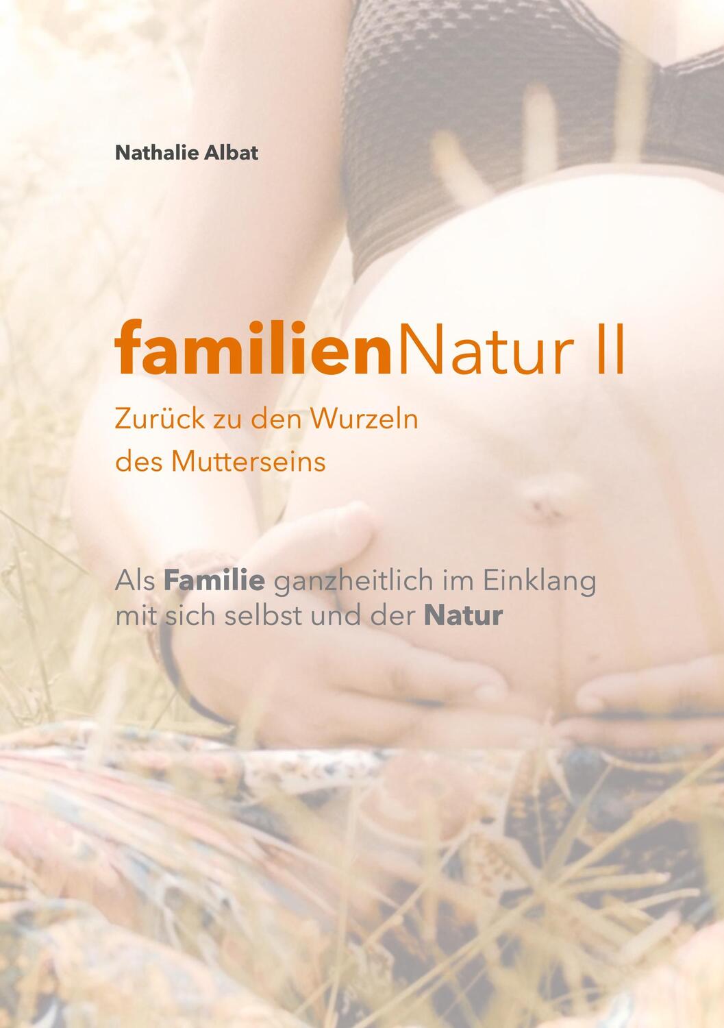 Cover: 9783753490526 | familienNatur II | Zurück zu den Wurzeln des Mutterseins | Albat