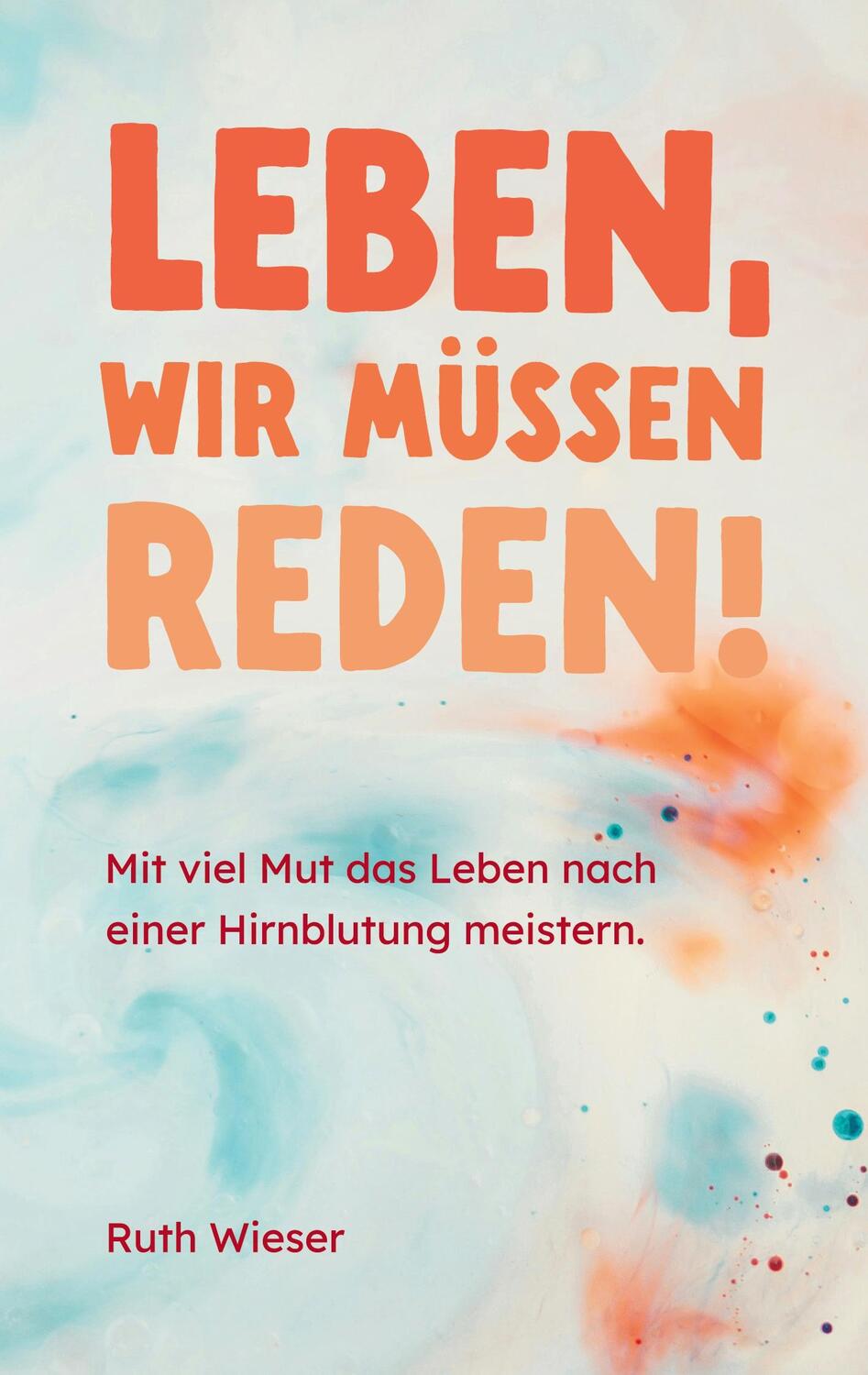 Cover: 9783759705327 | Leben, wir müssen reden! | Ruth Wieser | Taschenbuch | Paperback