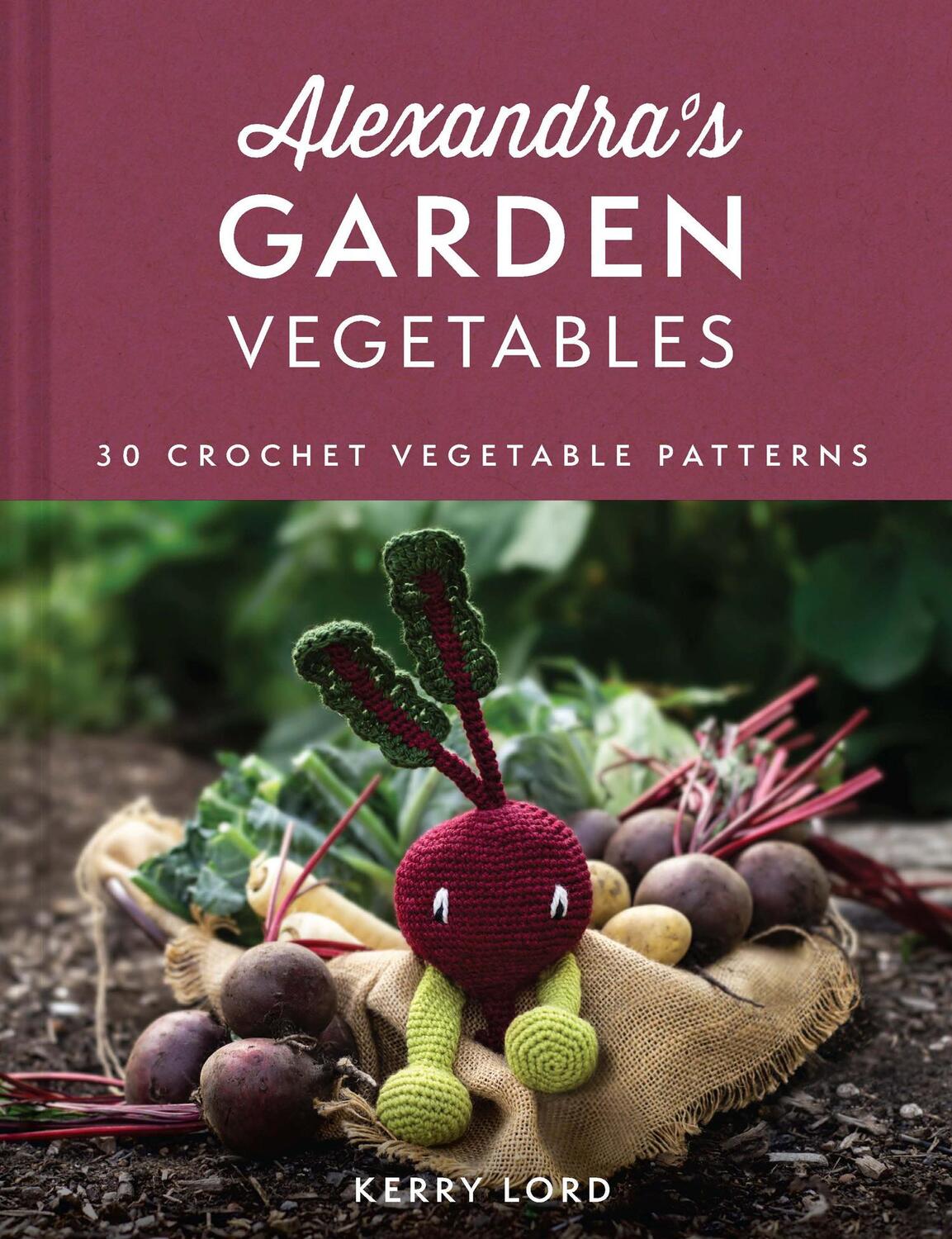 Cover: 9780008554002 | Alexandra's Garden Vegetables | 30 Crochet Vegetable Patterns | Lord