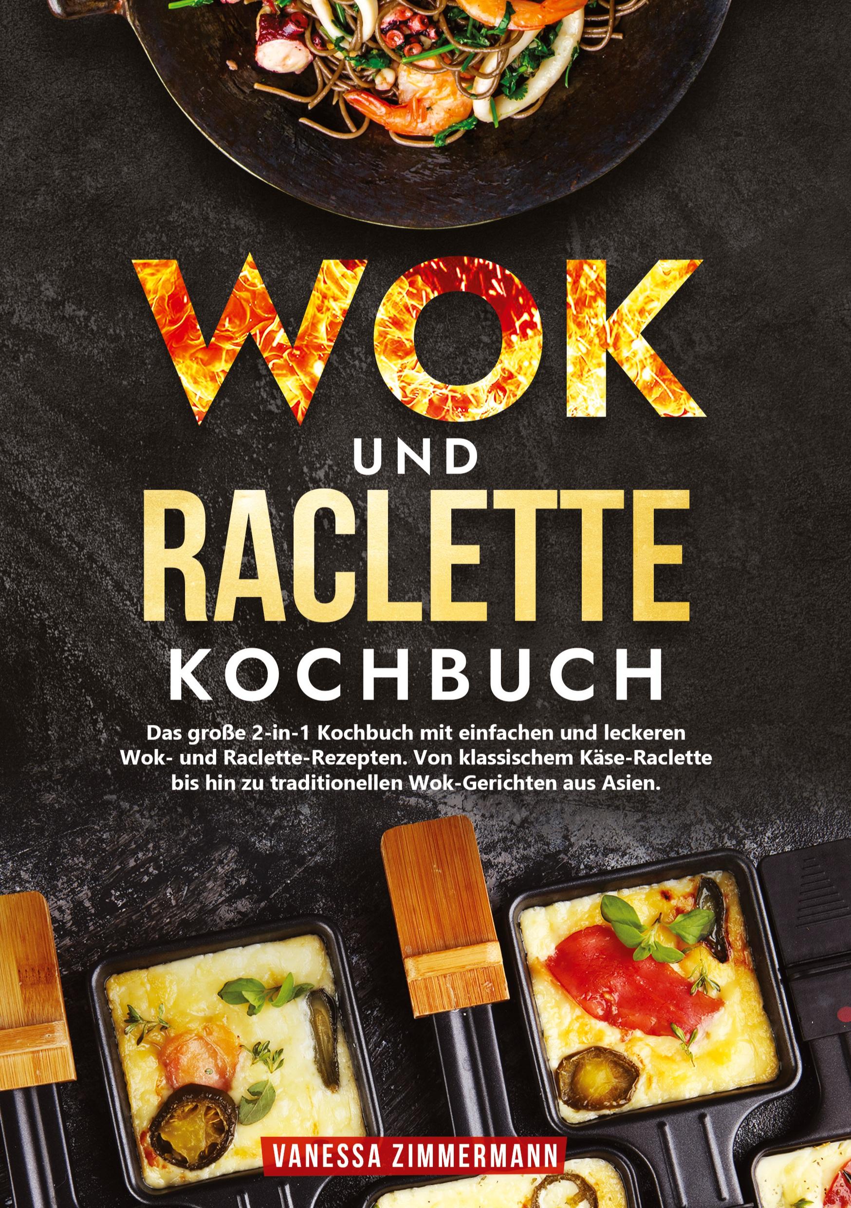 Cover: 9783384226167 | Wok und Raclette Kochbuch | Vanessa Zimmermann | Buch | 220 S. | 2024