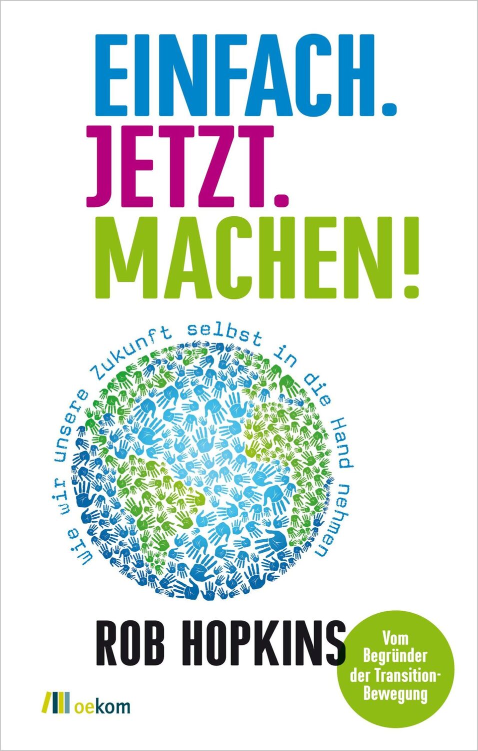 Cover: 9783865814586 | Einfach. Jetzt. Machen! | Rob Hopkins | Taschenbuch | 188 S. | Deutsch